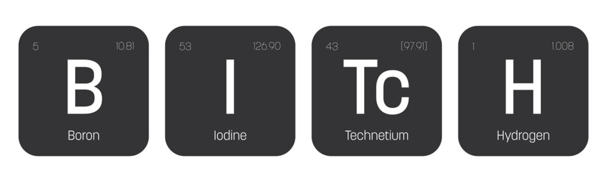 Bitch Label. Quote Of Chemical Element Signs. Funny Vector Inscription