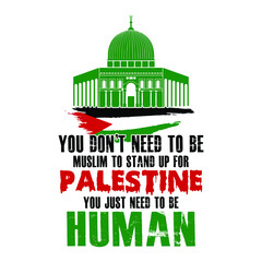 You don't need to be Muslim to stand up for Palestine, you just need to be human - Save Gaza, save Palestine vector background, poster, slogan, t-shirt design. - obrazy, fototapety, plakaty