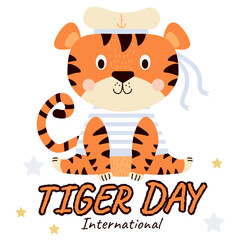 International Tiger Day. Cute seated tiger in marine clothing - marine striped vest and matoros hat with ribbons. Vector illustration of a tiger and lettering. July 29