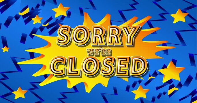 Comic lettering Sorry We're Closed sign. Video clip bright cartoon illustration in retro pop art style. Comic text effects. 4k footage animation.