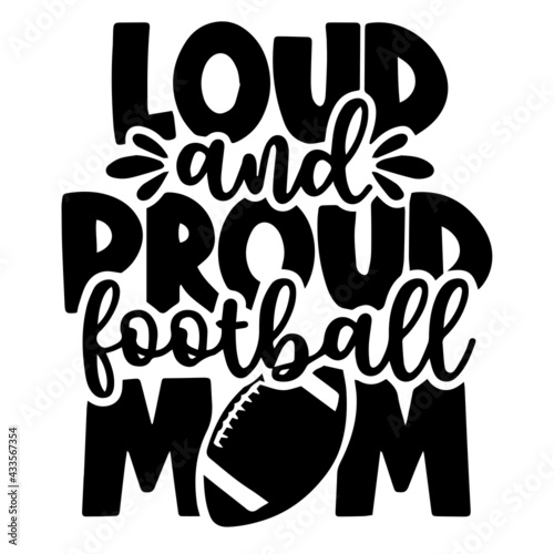 Proud Football Mom Quotes Loud And Proud Football Mom Logo Inspirational Positive Quotes,  Motivational, Typography, Lettering Design Poster-Ys Sam