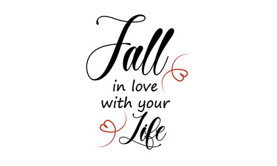 Fall in love with your life, Just Love Quote, Typography for print or use as poster, card, flyer or T Shirt