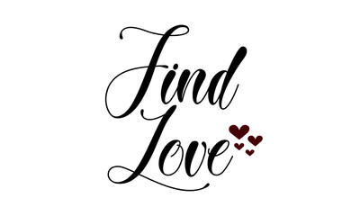 Find love, Just Love Quote, Typography for print or use as poster, card, flyer or T Shirt