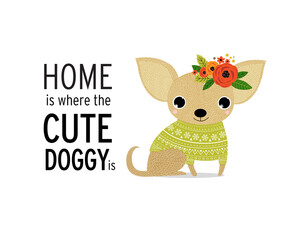 Hand drawn typography poster with a cute puppy dog. Home is where a cute doggie is. Inspirational and motivational illustration. Vector little dog. Chihuahua. dog in a green sweater.