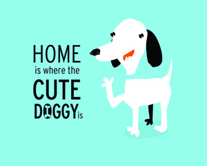 Typography poster with a cute puppy dog. Home is where a cute doggy is. Inspirational and motivational illustration. Vector little dog. 