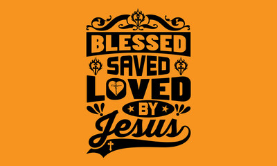 Blessed saved loved by jesus tshirt design