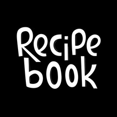Recipe book lettering sing. Handwriting vector stock illustration isolated on chalkboard background for kitchen poster, menu template restaraunt, logo, funny badge, sticker. EPS10
