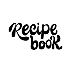 Recipe book lettering sing. Handwriting vector stock illustration isolated on white background for kitchen poster, menu template restaraunt, logo, funny badge, sticker. EPS10