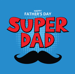 Super dad, Happy Fathers day on Background with a Mustache, love dad concept , Vector Illustration