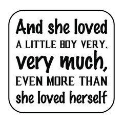  And she loved a little boy very, very much, even more than she loved herself. Vector Quote
