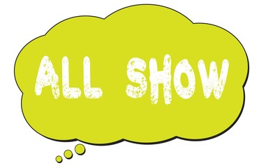 ALL  SHOW text written on a light green thought bubble.