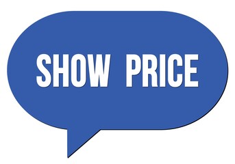 SHOW  PRICE text written in a blue speech bubble