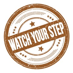 WATCH YOUR STEP text on brown round grungy stamp.