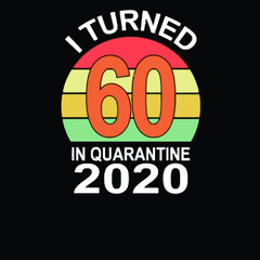 i turned 60 in quarantine 2020 quarantine mens organic Logo Vector Template Illustration Graphic Design design for documentation and printing