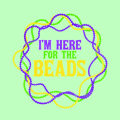 im here for the beads mardi gras fat tuesday gift heather prism poster design illustration vector
