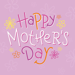 Colorful vector HAPPY MOTHER'S DAY hand lettering card with flowers on pink background