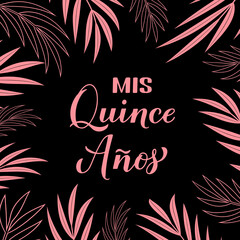 Mis Quince Anos my 15th birthday in Spanish hand lettering. Latin American girl Quincea era poster. Vector template for party invitation, greeting card, banner, poster, etc © Vera
