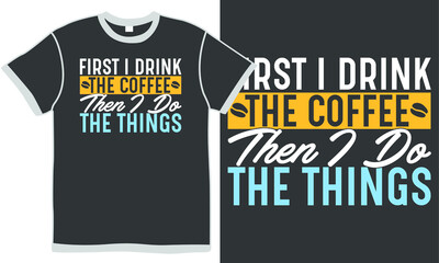 Fototapeta premium first i drink the coffee then i do the things, drink coffee quotes, coffee lover, funny coffee quotes images, first drink coffee illustration design