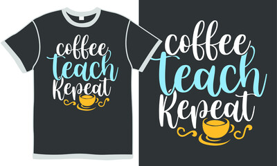 coffee teach repeat, back to school, coffee lover, repeat quotes funny, coffee isolated clothing design