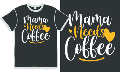 mama needs coffee, cafe lettering, breakfast isolated design, coffee lover, coffee gifts for mama