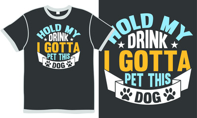 hold my drink i gotta pet this dog, funny dog symbol, doggy gift, pet lover, drink alcohol and dog design
