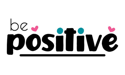 be positive lettering. vector illustration.