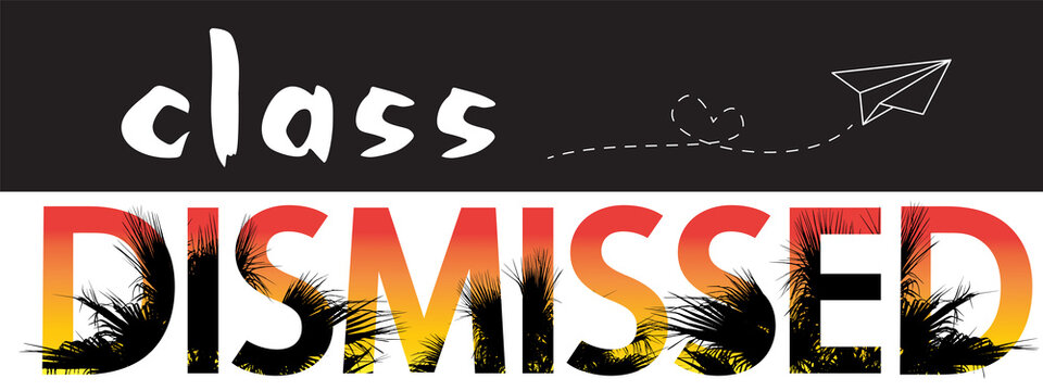 Class dismissed school vector concept on black white background. Tropical lettering with palm trees and paper airplane. Last day or end of school.