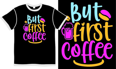 but first coffee, love coffee design, coffee time, coffee cup handwritten lettering design idea, vector illustration design