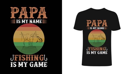 Papa is my name fishing is my game-t shirt design.Fishing t shirt design. dad fishing t shirt design.Typography,apparel,Print for posters,clothes.