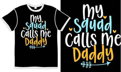 my squad call me daddy, birthday dad, super dad, love daddy, happy birthday gift for papa, squad dad, love squad shirt design concept