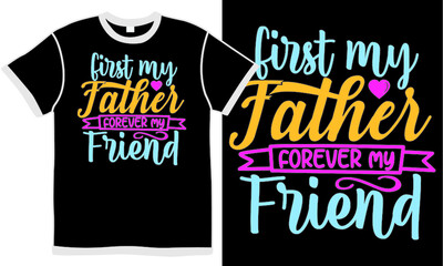 first my father forever my friend, happy fathers day design, love dad, best friend gift idea