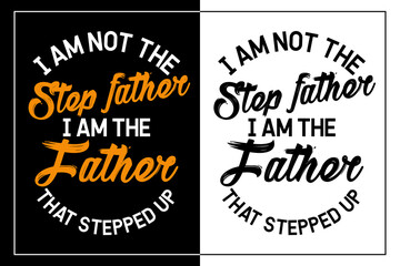 Fototapeta premium I Am Not The Step Father I am The Father that Stepped Up | Funny Message Template for Clothing, Fashion, Banner, and Poster |