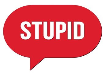 STUPID text written in a red speech bubble