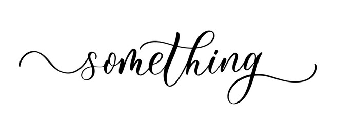 Something. Wavy elegant calligraphy spelling for decoration