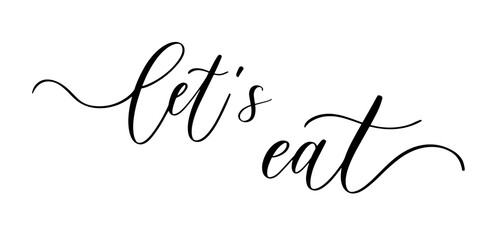 Let's eat. Wavy elegant calligraphy spelling for decoration on holidays