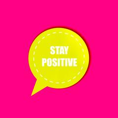 Vector bright yellow sticker isolated on white background, Positive life concept, colorful illustration, Stay Positive.
