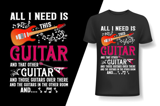  All I need is this Guitar- Music t-shirt, Music t-shirt design, Typography design, Guitar t-shirt, Poster, Vector, Graphic, Mug, Slogan, and other uses
