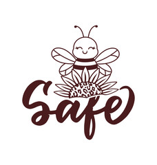 The lettering phrase - Safe. The quote and saying for Happy World Bee day. The cartoon bee