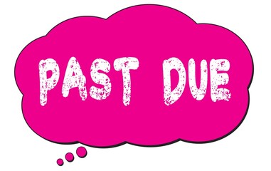 PAST  DUE text written on a pink thought cloud bubble.