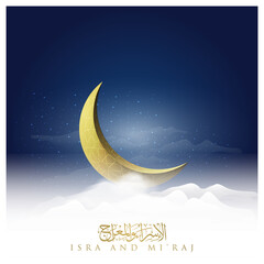 Obraz na płótnie Canvas Isra MiRaj Greeting Islamic Illustration Background With Moon Arabic Calligraphy