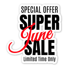 Promotional volumetric sticker with text special offer super discount limited time only, June. Seasonal monthly discounts. 