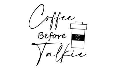 Coffee before talkie, Coffee lover T Shirt design, Typography design for print 