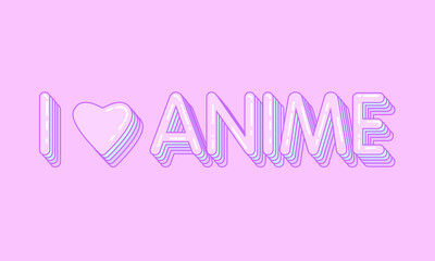 Text I love anime on a pink background. Message. Vector illustration. Poster.