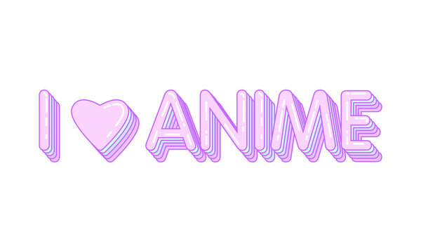 Text I love anime on a white background, in pastel colors. Message. Vector illustration. Poster.