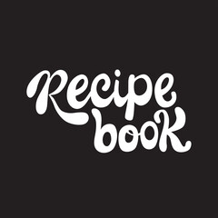 Recipe book lettering sing. Handwriting vector stock illustration isolated on chalkboard background for kitchen poster, menu template restaraunt, logo, funny badge, sticker. EPS10