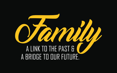 Family a link to the past and a bridge to our future. Inspirational family quotes and motivational vector design.