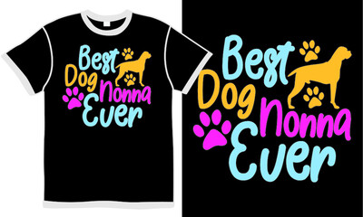 best dog nonna ever, wildlife inspirational quote, cute, puppy shirt, pet gift design, dog lovers shirt print, best friend, dad gift quote illustration design