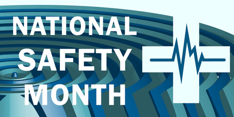 National safety month is traditionally celebrated in June. Concept of warning about unintentional injuries on the road, travel, at home and at work.
