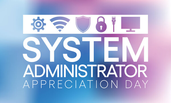 System administrator appreciation day is observed every year in July, sysadmin is a person who is responsible for the upkeep, configuration, and reliable operation of computer systems. Vector art.