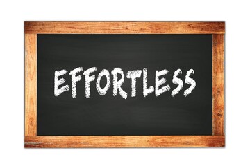 Fototapeta premium EFFORTLESS text written on wooden frame school blackboard.